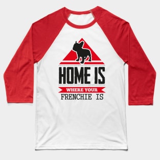 Home is where frenchie is Baseball T-Shirt